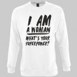 Im a woman whats your super power sweatshirt