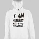 Im a woman whats your super power Hoodie