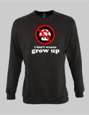 I Dont Wanna Grow Up Sweatshirt