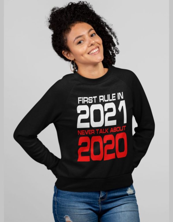 First rule in 2021 w sweatshirt