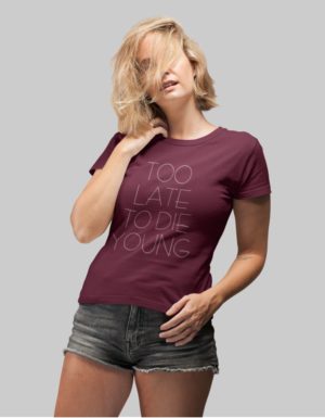 too late to die young woman t shirt